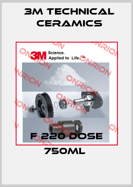 F 220 DOSE 750ML  3M Technical Ceramics