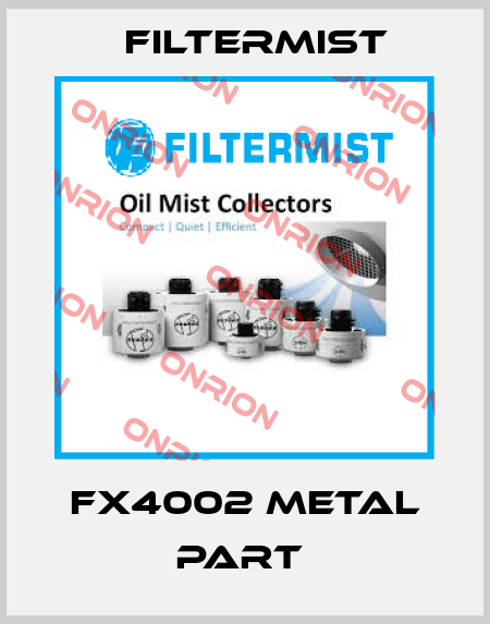 FX4002 METAL PART  Filtermist