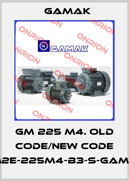GM 225 M4. old code/new code GM2E-225M4-B3-S-GAMAK Gamak