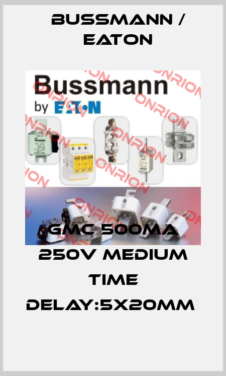 GMC 500MA 250V MEDIUM TIME DELAY:5X20MM  BUSSMANN / EATON