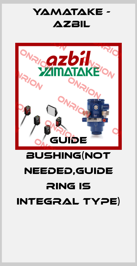GUIDE BUSHING(NOT NEEDED,GUIDE RING IS INTEGRAL TYPE)  Yamatake - Azbil