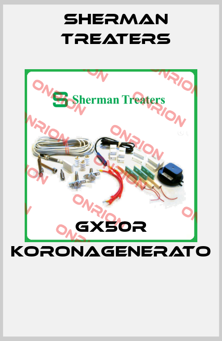 GX50R KORONAGENERATO  Sherman Treaters