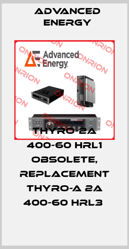 Thyro-2A 400-60 HRL1 obsolete, replacement Thyro-A 2A 400-60 HRL3  ADVANCED ENERGY