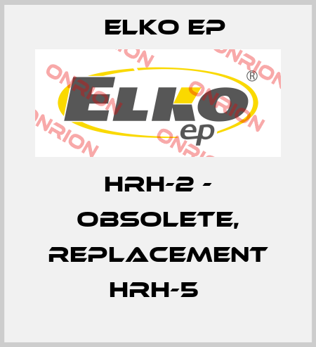 HRH-2 - OBSOLETE, REPLACEMENT HRH-5  Elko EP
