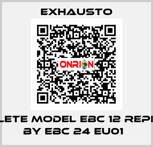 Obsolete Model EBC 12 replaced by EBC 24 EU01   EXHAUSTO