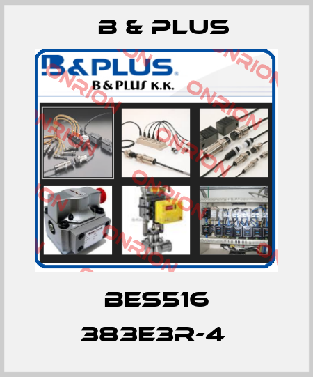 BES516 383E3R-4  B & PLUS