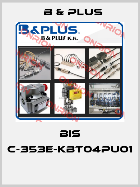 BIS C-353E-KBT04PU01  B & PLUS