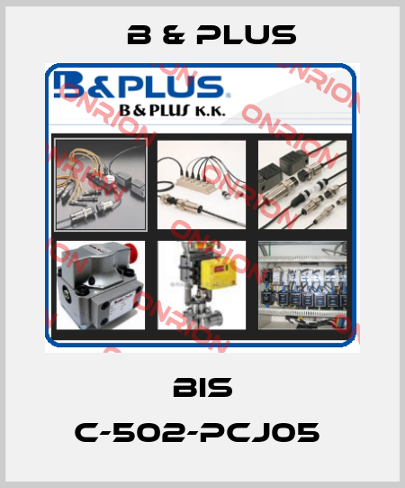 BIS C-502-PCJ05  B & PLUS