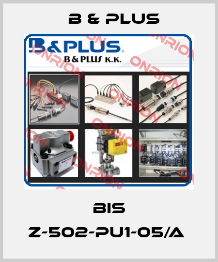 BIS Z-502-PU1-05/A  B & PLUS