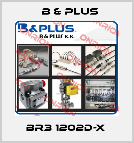 BR3 1202D-X  B & PLUS