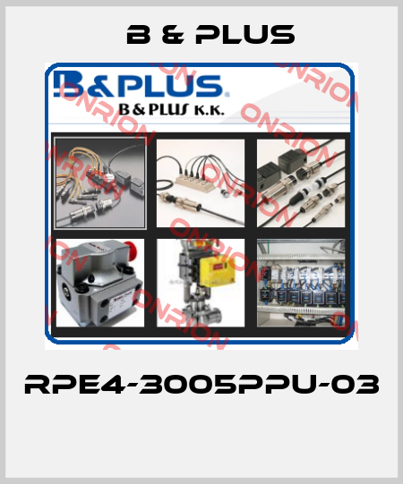 RPE4-3005PPU-03  B & PLUS