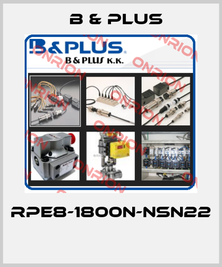 RPE8-1800N-NSN22  B & PLUS