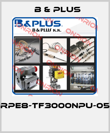 RPE8-TF3000NPU-05  B & PLUS