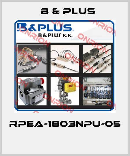 RPEA-1803NPU-05  B & PLUS