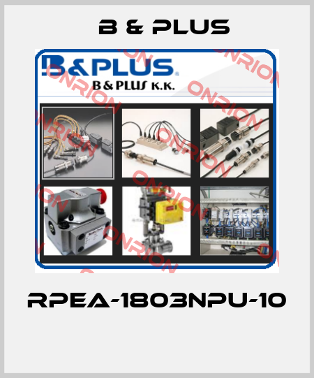 RPEA-1803NPU-10  B & PLUS