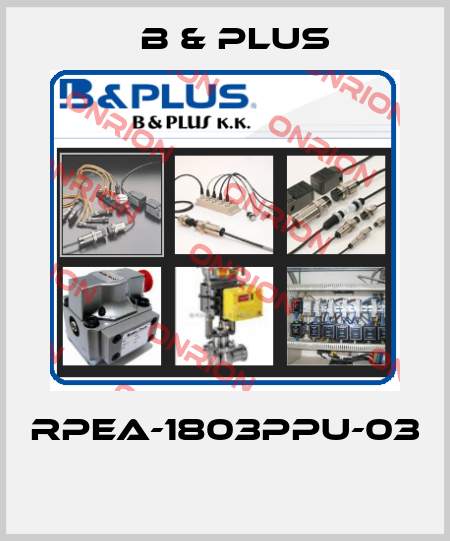 RPEA-1803PPU-03  B & PLUS