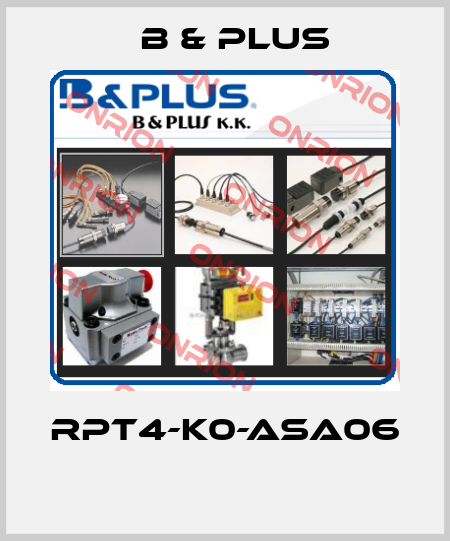 RPT4-K0-ASA06  B & PLUS