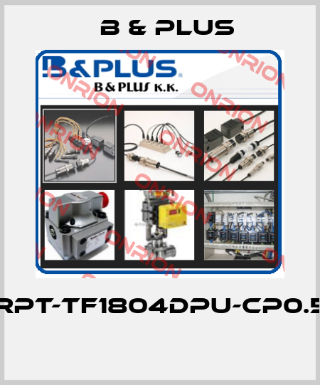 RPT-TF1804DPU-CP0.5  B & PLUS