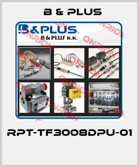 RPT-TF3008DPU-01  B & PLUS