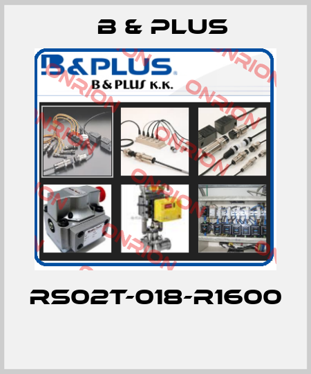 RS02T-018-R1600  B & PLUS