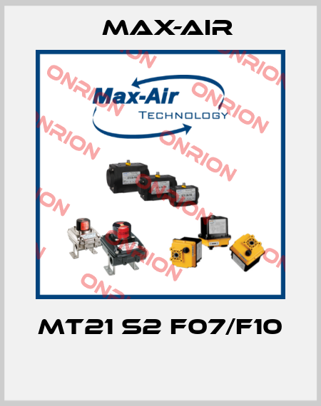 MT21 S2 F07/F10  Max-Air