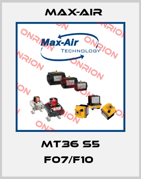 MT36 S5 F07/F10  Max-Air