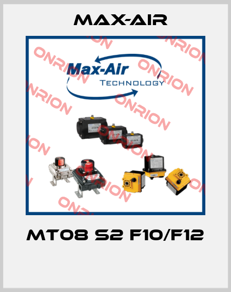 MT08 S2 F10/F12  Max-Air