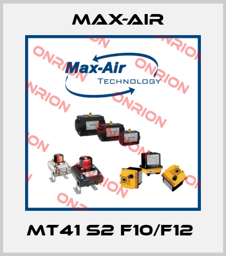 MT41 S2 F10/F12  Max-Air