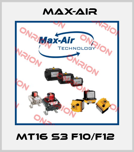 MT16 S3 F10/F12  Max-Air