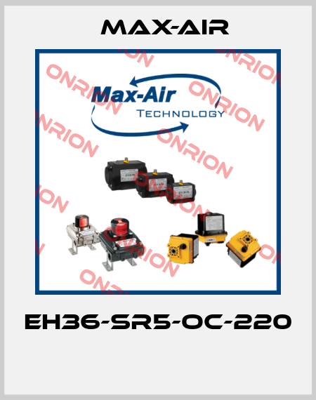 EH36-SR5-OC-220  Max-Air