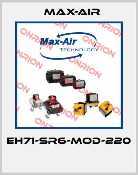 EH71-SR6-MOD-220  Max-Air