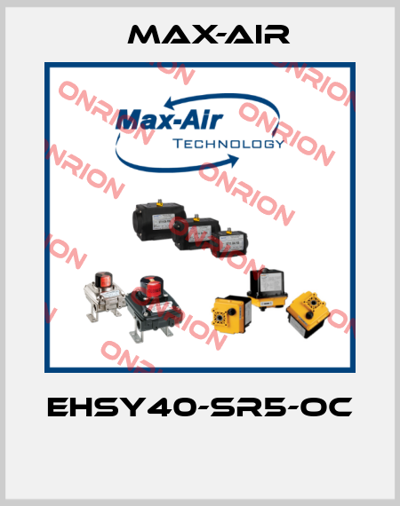 EHSY40-SR5-OC  Max-Air