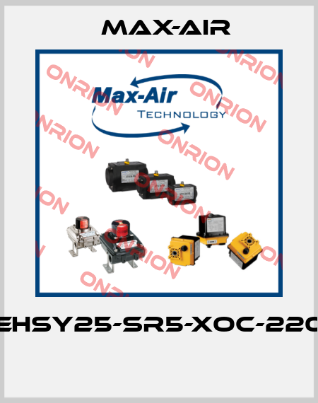 EHSY25-SR5-XOC-220  Max-Air