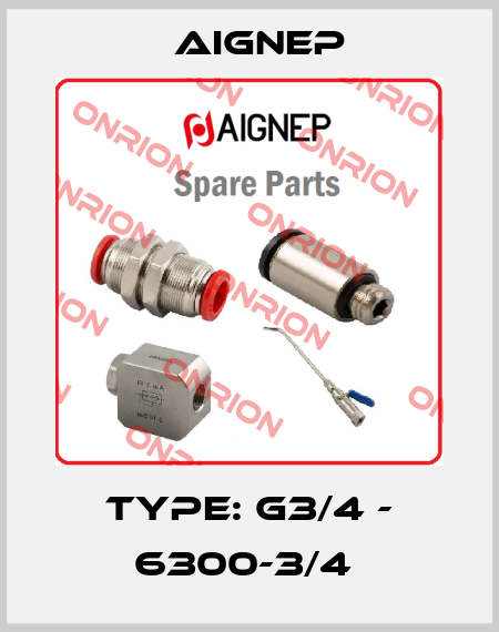 Type: G3/4 - 6300-3/4  Aignep