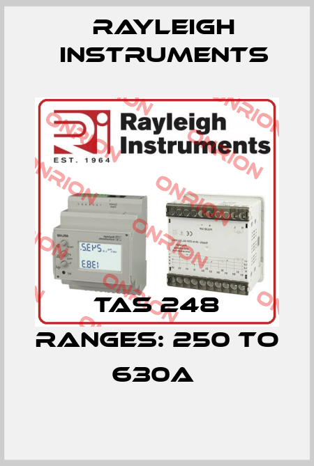 TAS 248 ranges: 250 to 630A  Rayleigh Instruments