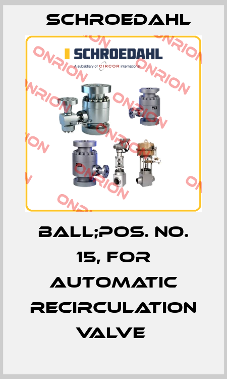 BALL;POS. NO. 15, FOR AUTOMATIC RECIRCULATION VALVE  Schroedahl