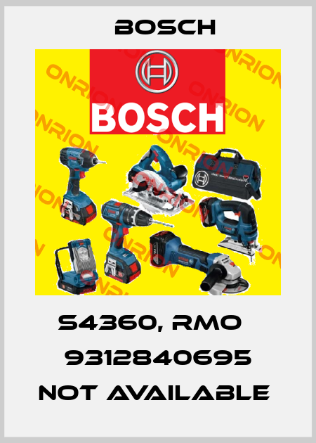 S4360, RMO   9312840695 not available  Bosch