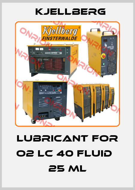 Lubricant for O2 LC 40 Fluid   25 ml Kjellberg