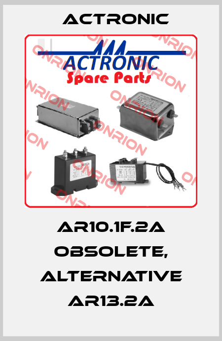 AR10.1F.2A obsolete, alternative AR13.2A Actronic