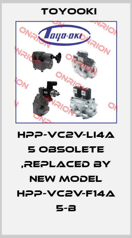 HPP-VC2V-LI4A 5 obsolete ,replaced by new model HPP-VC2V-F14A 5-B Toyooki