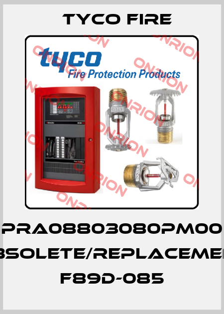 PRA08803080PM00 obsolete/replacement F89D-085 Tyco Fire