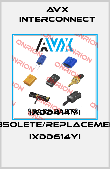 IXDD414YI obsolete/replacement IXDD614YI AVX INTERCONNECT