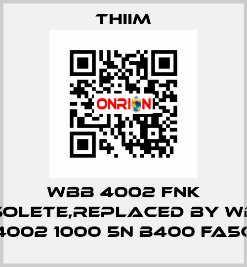 WBB 4002 FNK obsolete,replaced by WBBA 4002 1000 5N B400 FA5C Thiim