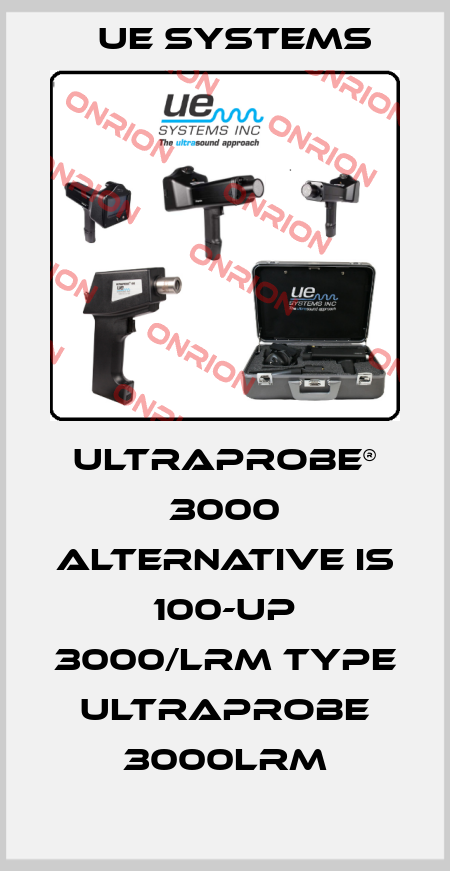 Ultraprobe® 3000 alternative is 100-UP 3000/LRM Type Ultraprobe 3000LRM UE Systems