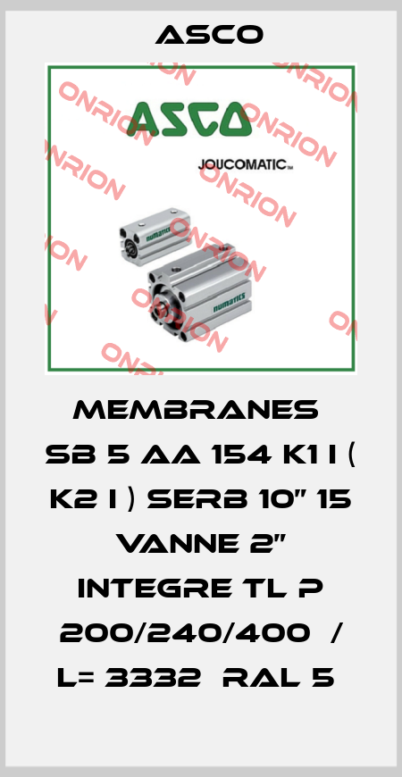 MEMBRANES  SB 5 AA 154 K1 I ( K2 I ) SERB 10” 15 VANNE 2” INTEGRE TL P 200/240/400  / L= 3332  RAL 5  Asco