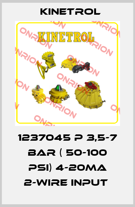 1237045 P 3,5-7 BAR ( 50-100 PSI) 4-20MA 2-WIRE INPUT  Kinetrol