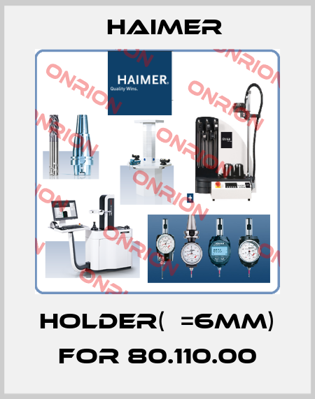 Holder(ф=6mm) for 80.110.00 Haimer