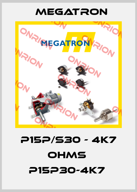 P15P/S30 - 4K7 OHMS  P15P30-4K7  Megatron