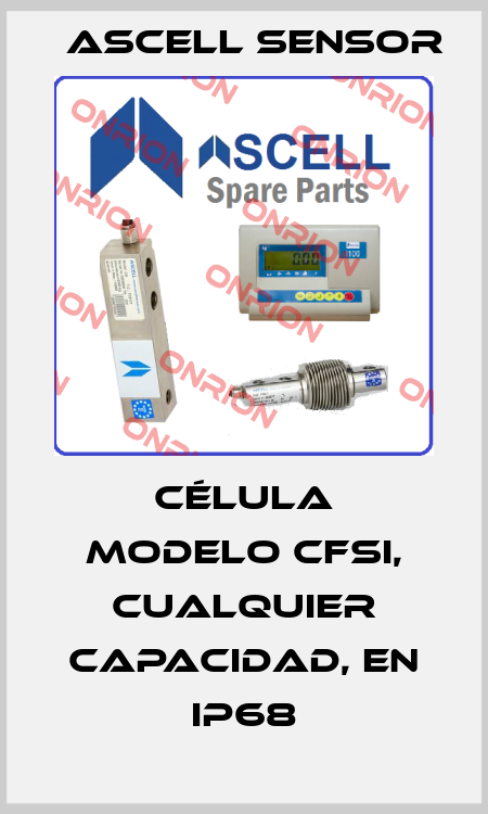 Célula modelo CFSI, cualquier capacidad, en IP68 Ascell Sensor