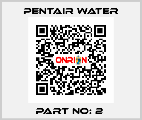 PART NO: 2  Pentair Water